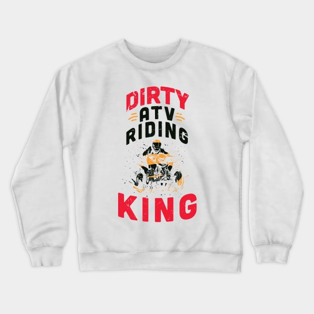 Dirty ATV riding KING / ATV lover gift idea / ATV riding present / Four Wheeler Dirt Bike Crewneck Sweatshirt by Anodyle